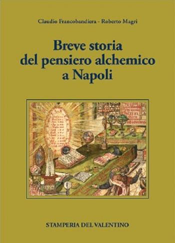 Breve storia del pensiero alchemico a Napoli - Claudio Francobandiera, Roberto Magri - Libro Stamperia del Valentino 2021, I polifemi | Libraccio.it