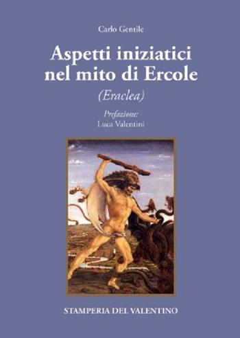 Aspetti iniziatici del mito di Ercole. Eraclea - Carlo Gentile - Libro Stamperia del Valentino 2021, I polifemi | Libraccio.it