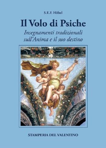Il volo di Psiche. Insegnamenti tradizionali sull'anima e il suo destino - Sigfrido E. F. Höbel - Libro Stamperia del Valentino 2021, I polifemi | Libraccio.it