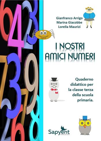 I nostri amici numeri. Quaderno didattico per la classe terza della scuola primaria - Gianfranco Arrigo, Marina Giacobbe, Lorella Maurizi - Libro Sapyent 2018 | Libraccio.it