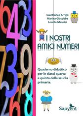 I nostri amici numeri. Quaderno didattico per le classi quarta e quinta della scuola primaria