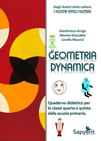 Geometria dynamica. Quaderno didattico. Per la 4 ? e 5 ? classe elementare - Gianfranco Arrigo, Marina Giacobbe, Lorella Maurizi - Libro Sapyent 2021 | Libraccio.it