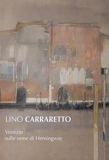 Lino Carraretto. Venezie sulle orme di Hemingway - Tonino Bosica - Libro Eurocromlibri Zanotto Editore 2016, Esmeralda | Libraccio.it