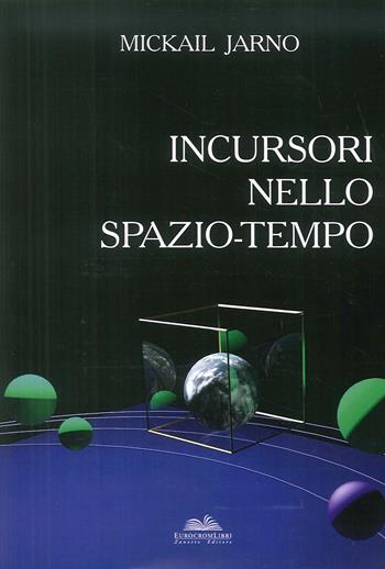Incursori nello spazio-tempo - Mickail Jarno - Libro Eurocromlibri Zanotto Editore 2017, Esmeralda | Libraccio.it