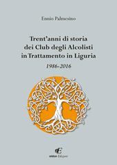 Trent'anni di storia dei Club degli Alcolisti in trattamento in Liguria 1986-2016