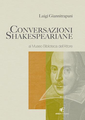 Conversazioni shakespeariane al «Museo Biblioteca dell'Attore» - Luigi Giannitrapani - Libro Eidon Edizioni 2017, San Giorgio | Libraccio.it
