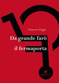 Da grande farò il fermaporta - Francesco Poggio - Libro Eidon Edizioni 2018, San Giorgio | Libraccio.it