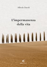 L' impermanenza della vita - Alfredo Davoli - Libro Eidon Edizioni 2018, San Giorgio | Libraccio.it