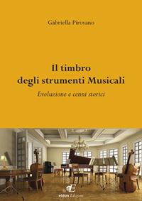 Il timbro degli strumenti musicali. Evoluzione e cenni storici - Gabriella Pirovano - Libro Eidon Edizioni 2018, San Giorgio | Libraccio.it