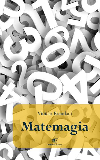 Matemagia - Vinicio Brandani - Libro Eidon Edizioni 2019, Fidia | Libraccio.it