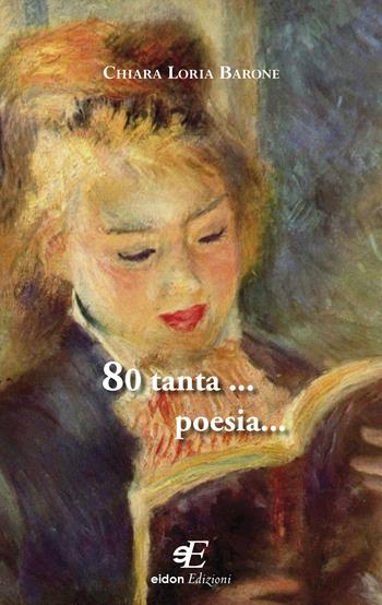 80 tanta ... poesia... - Chiara Loria Barone - Libro Eidon Edizioni 2019, Calliope | Libraccio.it