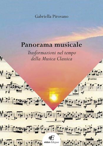 Panorama musicale. Trasformazioni nel tempo della musica classica - Gabriella Pirovano - Libro Eidon Edizioni 2020, San Giorgio | Libraccio.it