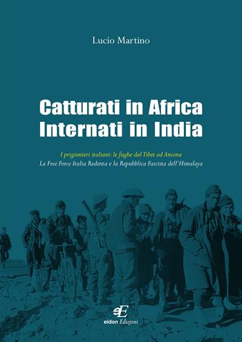 Catturati in Africa internati in India. I prigionieri italiani: le fughe dal Tibet ad Ancona. La Free Force Italia Redenta e la Repubblica Fascista dell'Himalaya - Lucio Martino - Libro Eidon Edizioni 2020, Daphne | Libraccio.it