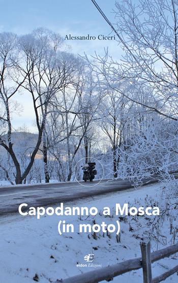 Capodanno a Mosca (in moto) - Alessandro Ciceri - Libro Eidon Edizioni 2022, Fidia | Libraccio.it