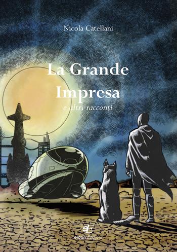 La grande impresa e altri racconti - Nicola Catellani - Libro Eidon Edizioni 2022, San Giorgio | Libraccio.it