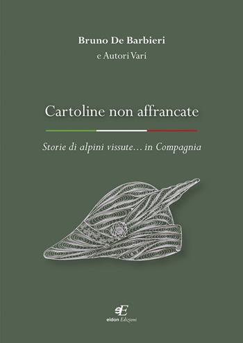 Cartoline non affrancate. Storie di alpini vissute... in Compagnia - Bruno De Barbieri - Libro Eidon Edizioni 2023, Daphne | Libraccio.it