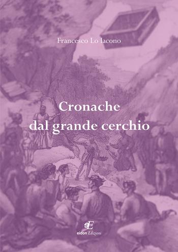 Cronache dal grande cerchio - Francesco Lo Iacono - Libro Eidon Edizioni 2024, San Giorgio | Libraccio.it