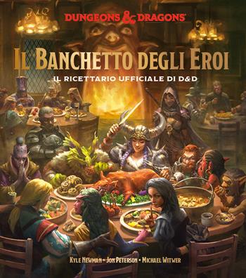 Il banchetto degli eroi. Il ricettario ufficiale di D&D - Kyle Newman, Jon Peterson, Michael Witwer - Libro Raven 2023 | Libraccio.it
