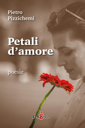 Petali d'amore - Pietro Pizzichemi - Libro Epigrafia 2017 | Libraccio.it