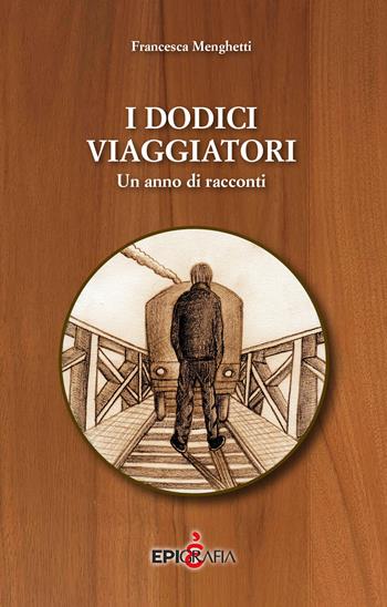 I dodici viaggiatori. Un anno di racconti - Francesca Menghetti - Libro Epigrafia 2017 | Libraccio.it