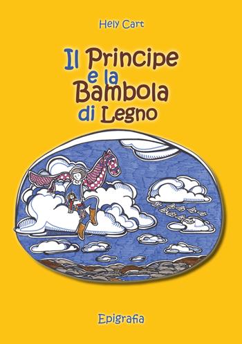 Il principe e la bambola di legno - Hely Cart - Libro Epigrafia 2017 | Libraccio.it