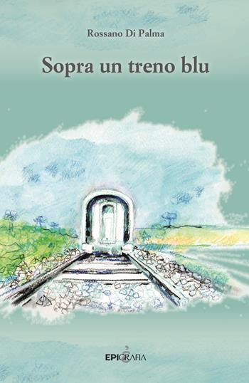 Sopra un treno blu - Rossano Di Palma - Libro Epigrafia 2018 | Libraccio.it