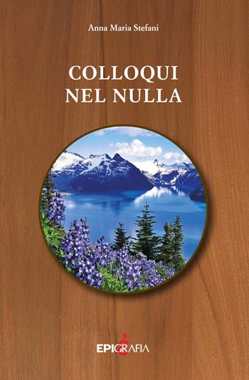 Colloqui nel nulla - Anna Maria Stefani - Libro Epigrafia 2018 | Libraccio.it