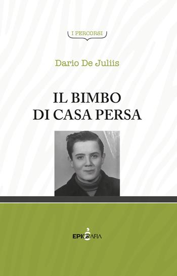 Il bimbo di casa persa - Dario De Juliis - Libro Epigrafia 2018, I percorsi | Libraccio.it
