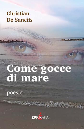 Come gocce di mare - Christian De Sanctis - Libro Epigrafia 2018 | Libraccio.it