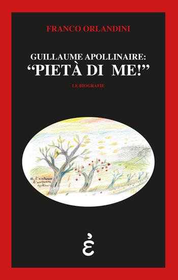 Guillaume Apollinaire: «pietà di me!» - Franco Orlandini - Libro Epigrafia 2018 | Libraccio.it