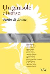 Un girasole diverso. Storie di donne. Ediz. integrale