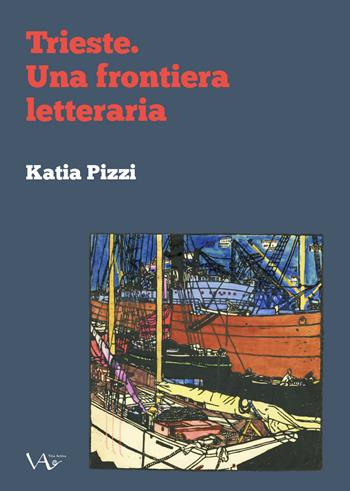 Trieste. Una frontiera letteraria - Katia Pizzi - Libro Vita Activa 2018, Exempla | Libraccio.it