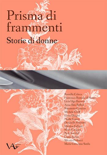 Prisma di frammenti. Storie di donne. Ediz. integrale  - Libro Vita Activa 2021, Presenze | Libraccio.it