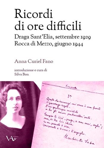 Ricordi di ore difficili. Draga Sant’Elia, settembre 1929-Rocca di Mezzo, giugno 1944. Ediz. integrale - Anna Curiel Fano - Libro Vita Activa 2022, Memorie | Libraccio.it
