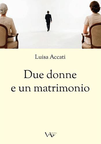 Due donne e un matrimonio - Luisa Accati - Libro Vita Activa 2026, Trame | Libraccio.it