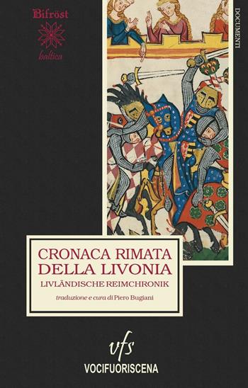 Cronaca rimata della Livonia-Livländische Reimchronik  - Libro Vocifuoriscena 2016, Bifröst baltica | Libraccio.it
