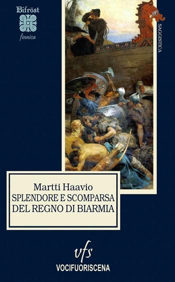 Splendore e scomparsa del regno di Biarmia - Martti Haavio - Libro Vocifuoriscena 2016, Bifröst finnica | Libraccio.it