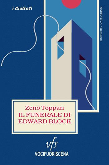 Il funerale di Edward Block - Zeno Toppan - Libro Vocifuoriscena 2018, I ciottoli | Libraccio.it