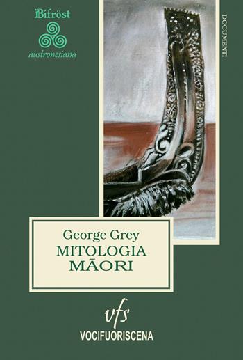 Mitologia maori - George Grey - Libro Vocifuoriscena 2018, Bifröst | Libraccio.it