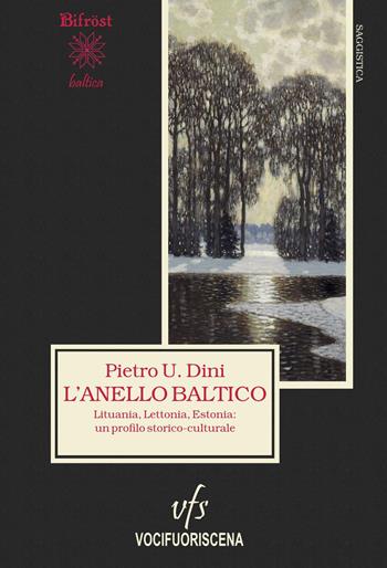 L' anello baltico. Lituania, Lettonia, Estonia: un profilo storico-culturale - Pietro U. Dini - Libro Vocifuoriscena 2018, Bifröst baltica | Libraccio.it