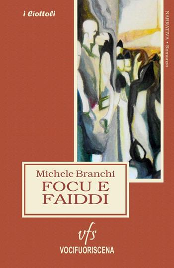 Focu e faiddi - Michele Branchi - Libro Vocifuoriscena 2020, I ciottoli | Libraccio.it