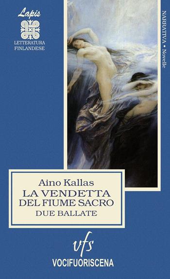 La vendetta del fiume sacro. Due ballate. Ediz. integrale - Aino Kallas - Libro Vocifuoriscena 2020, Lapis | Libraccio.it