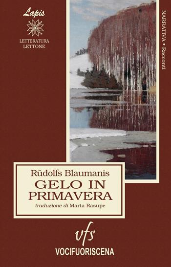 Gelo in primavera, e altri racconti - Rudolfs Blaumanis - Libro Vocifuoriscena 2021, Lapis | Libraccio.it