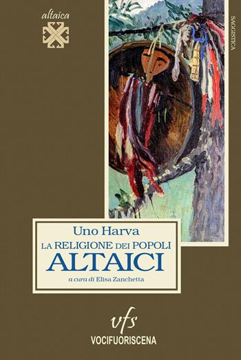 La religione dei popoli altaici - Uno Harva - Libro Vocifuoriscena 2024 | Libraccio.it