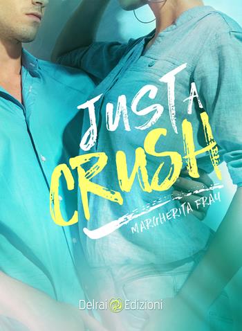 Just a crush - Margherita Fray - Libro Delrai Edizioni 2018 | Libraccio.it