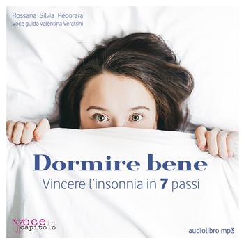 Dormire bene. Vincere l'insonnia in 7 passi - Rossana Silvia Pecorara - Libro Voce in Capitolo 2019 | Libraccio.it