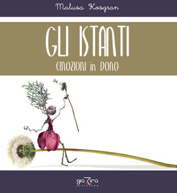 Gli istanti. Emozioni in dono - Malusa Kosgran - Libro Giazira Scritture 2017 | Libraccio.it