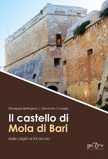 Il castello di Mola di Bari dalle origini al XX secolo - Giuseppe Berlingerio, Salvatore Consiglio - Libro Giazira Scritture 2019 | Libraccio.it