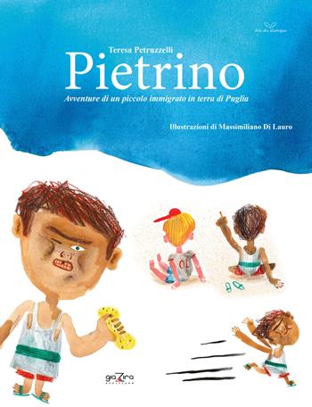 Pietrino. Avventure di un piccolo immigrato in terra di Puglia - Teresa Petruzzelli - Libro Giazira Scritture 2019 | Libraccio.it