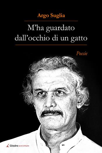 M'ha guardato dall'occhio d'un gatto - Argo Suglia - Libro Giazira Scritture 2019 | Libraccio.it